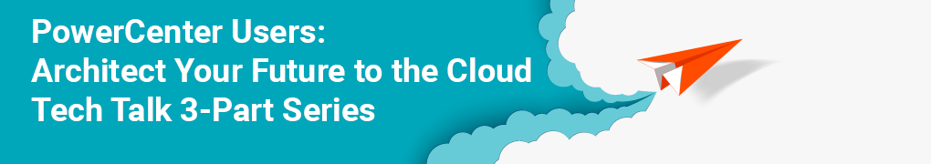PowerCenter Users: Architect Your Future to the Cloud